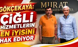 GÖKÇEKAYA: ÇİĞLİ HİZMETLERİN EN İYİSİNİ HAK EDİYOR