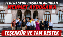 FEDERASYON BAŞKANLARINDAN MEHMET AYDOĞAN’A TEŞEKKÜR VE TAM DESTEK
