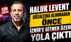 Haluk Levent Gözaltına Alınmadan Önce İzmir’e Gitmek Üzere Yola Çıktı