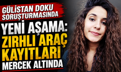 Gülistan Doku Soruşturmasında Yeni Aşama: Zırhlı Araç Kayıtları Mercek Altında