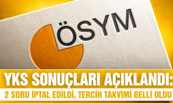 YKS SONUÇLARI AÇIKLANDI: 2 SORU İPTAL EDİLDİ, TERCİH TAKVİMİ BELLİ OLDU