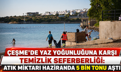 Çeşme’de yaz yoğunluğuna karşı temizlik seferberliği: Atık miktarı haziranda 5 bin tonu aştı