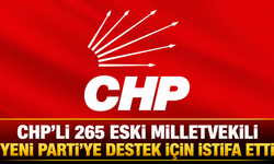 CHP’Lİ 265 ESKİ MİLLETVEKİLİ YENİ PARTİ’YE DESTEK İÇİN İSTİFA ETTİ