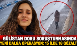 GÜLİSTAN DOKU SORUŞTURMASINDA YENİ DALGA İZMİR'İN DE ARALARINDA OLDUĞU 15 İLDE OPERASYON
