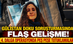 Gülistan Doku Soruşturmasında Flaş Gelişme! 4. Dalga Operasyonda Peş Peşe Tutuklamalar