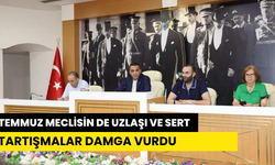 TEMMUZ MECLİSİN DE UZLAŞI VE SERT TARTIŞMALAR DAMGA VURDU