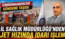 İzmirinhabercisi Gündeme Taşıdı: İl Sağlık Müdürlüğünden Jet Hızında İdari İşlem