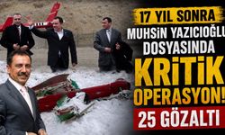 17 Yıl Sonra Muhsin Yazıcıoğlu Dosyasında Kritik Operasyon! 25 Gözaltı