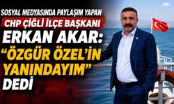 CHP ÇİĞLİ İLÇE BAŞKANI ERKAN AKAR: “ÖZGÜR ÖZEL’İN YANINDAYIM” DEDİ