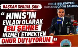 BAŞKAN SERDAL ŞAN: “HINIS’IN EVLADI OLARAK BU ŞEHRE HİZMET ETMEKTEN ONUR DUYUYORUM”