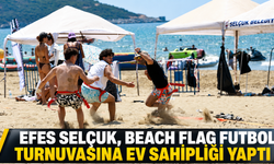 EFES SELÇUK, BEACH FLAG FUTBOL TURNUVASINA EV SAHİPLİĞİ YAPTI
