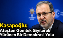 Kasapoğlu; Ateşten Gömlek Giyilerek Yürünen Bir Demokrasi Yolu
