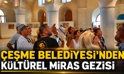 Çeşme Belediyesi’nden kültürel miras gezisi