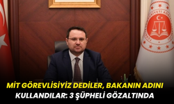 MİT Görevlisiyiz Dediler, Bakanın Adını Kullandılar: 3 Şüpheli Gözaltında