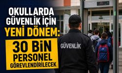 Okullarda Güvenlik İçin Yeni Dönem: 30 Bin Personel Görevlendirilecek