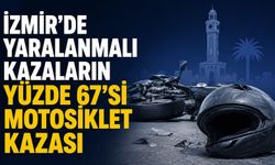 İzmir’de Yaralanmalı Kazaların Yüzde 67’si Motosiklet Kazası