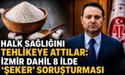 Halk Sağlığını Tehlikeye Attılar: İzmir Dahil 8 İlde “Şeker” Soruşturması
