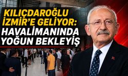 KILIÇDAROĞLU İZMİR’E GELİYOR: HAVALİMANINDA YOĞUN BEKLEYİŞ