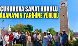 ÇUKUROVA SANAT KURULU ADANA’NIN TARİHİNE YÜRÜDÜ