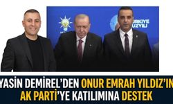 Yasin Demirel’den Onur Emrah Yıldız’ın AK Parti’ye katılımına destek