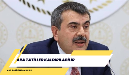 ARA TATİLLER KALDIRILABİLİR: YAZ TATİLİ UZAYACAK