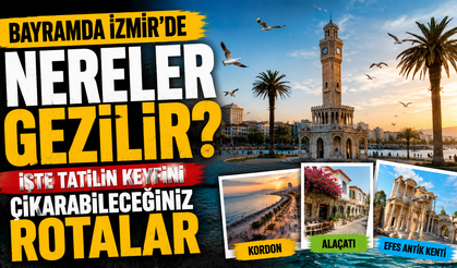 BAYRAMDA İZMİR’DE NERELER GEZİLİR? İŞTE TATİLİN KEYFİNİ ÇIKARABİLECEĞİNİZ ROTALAR