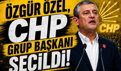 Özgür Özel, CHP Grup Başkanı seçildi