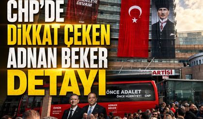 CHP’DE DİKKAT ÇEKEN ADNAN BEKER DETAYI