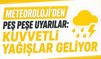 Meteoroloji'den Peş Peşe Uyarılar: Kuvvetli Yağışlar Geliyor