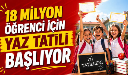 18 Milyon Öğrenci İçin Yaz Tatili Başlıyor