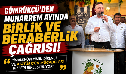 Gümrükçü’den Muharrem Ayında Birlik ve Beraberlik Çağrısı: “İmam Hüseyin’in Direnci ve Atatürk’ün Mücadelesi Bizleri Bir