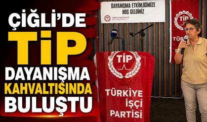 ÇİĞLİ’DE TİP DAYANIŞMA KAHVALTISINDA BULUŞTU