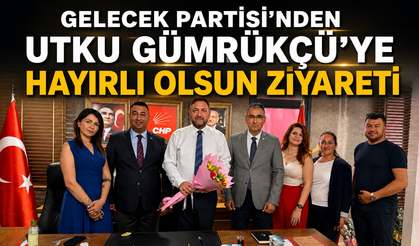 GELECEK PARTİSİ’NDEN UTKU GÜMRÜKÇÜ’YE HAYIRLI OLSUN ZİYARETİ