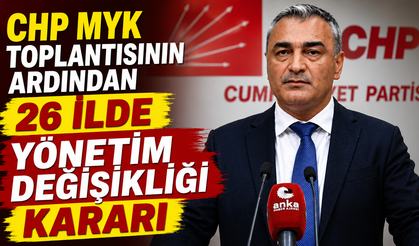 CHP MYK Toplantısının Ardından 26 İlde Yönetim Değişikliği Kararı