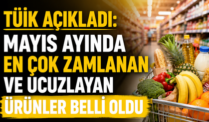 TÜİK AÇIKLADI: MAYIS AYINDA EN ÇOK ZAMLANAN VE UCUZLAYAN ÜRÜNLER BELLİ OLDU