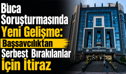 Buca Soruşturmasında Yeni Gelişme: Başsavcılıktan Serbest Bırakılanlar İçin İtiraz