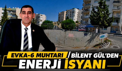 EVKA-6 MUHTARI BİLENT GÜL’DEN ENERJİ İSYANI
