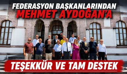 FEDERASYON BAŞKANLARINDAN MEHMET AYDOĞAN’A TEŞEKKÜR VE TAM DESTEK