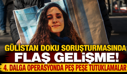 Gülistan Doku Soruşturmasında Flaş Gelişme! 4. Dalga Operasyonda Peş Peşe Tutuklamalar