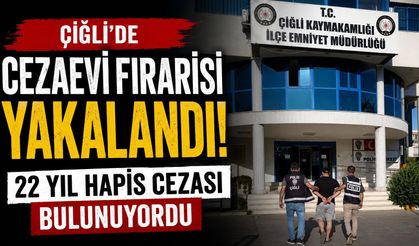 Çiğli’de Cezaevi Firarisi Yakalandı: 22 Yıl Hapis Cezası Bulunuyordu