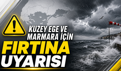 Kuzey Ege ve Marmara İçin Fırtına Uyarısı