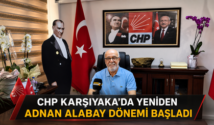 CHP KARŞIYAKA’DA YENİDEN ADNAN ALABAY DÖNEMİ BAŞLADI
