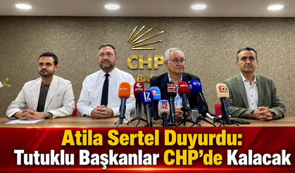 Atila Sertel Duyurdu: Tutuklu Başkanlar CHP’de Kalacak