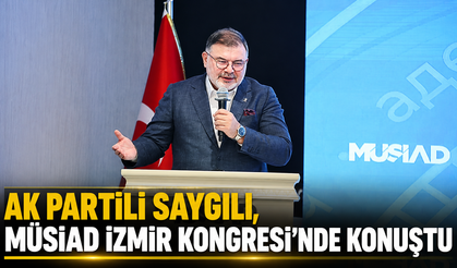 AK Partili Saygılı, MÜSİAD İzmir Kongresi'nde konuştu