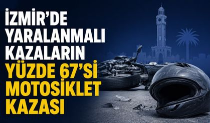İzmir’de Yaralanmalı Kazaların Yüzde 67’si Motosiklet Kazası