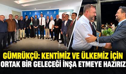 Gümrükçü: Kentimiz ve Ülkemiz İçin Ortak Bir Geleceği İnşa Etmeye Hazırız