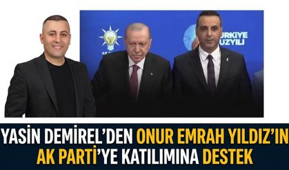 Yasin Demirel’den Onur Emrah Yıldız’ın AK Parti’ye katılımına destek