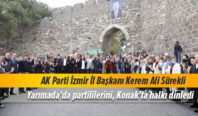 Yarımada’da partililerini, Konak’ta halkı dinledi…