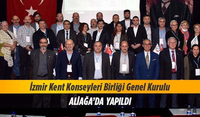 İzmir Kent Konseyleri Birliği Genel Kurulu yapıldı