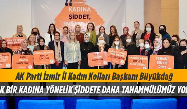 Kadına yönelik şiddete tahammülümüz yok